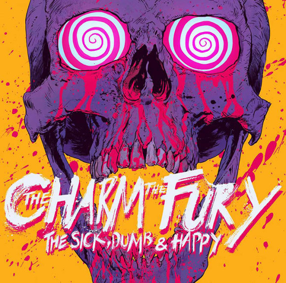 The Charm The Fury – The Sick, Dumb & Happy