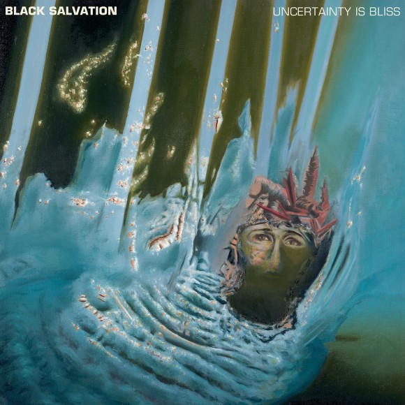 Black Salvation – Uncertainty Is Bliss
