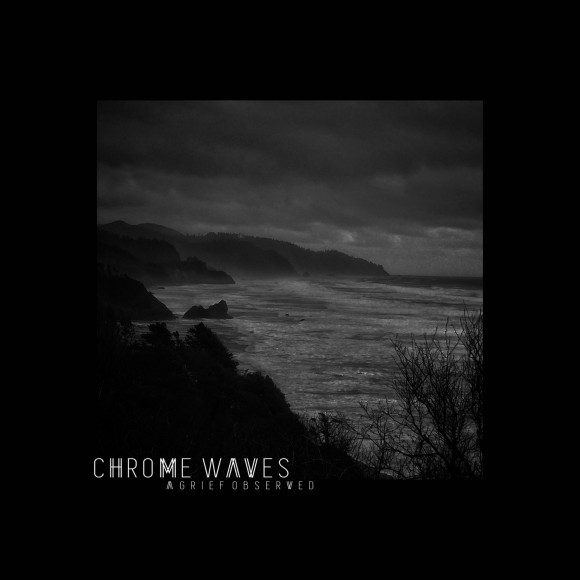 Chrome Waves – A Grief Observed