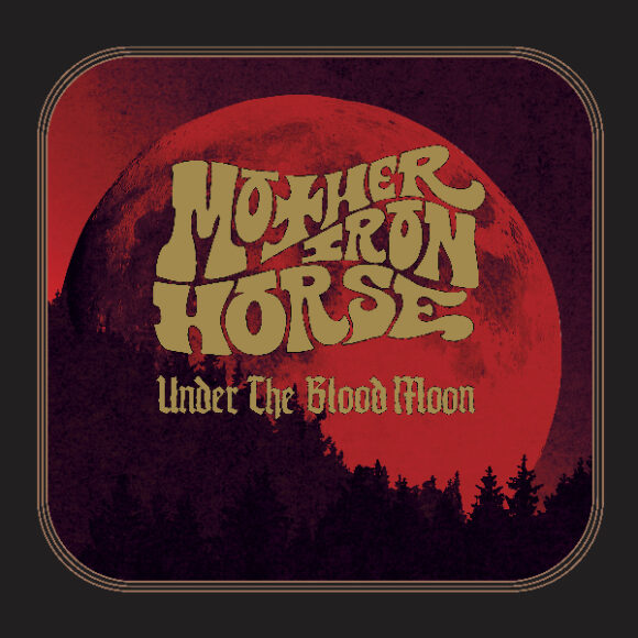 Mother Iron Horse – Under The Blood Moon